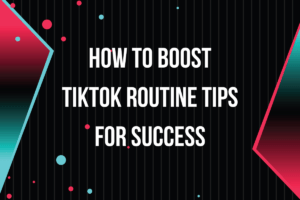 Read more about the article How to Boost Your TikTok Routine Tips for Success