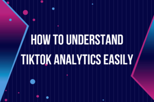 Read more about the article How to Understand TikTok Analytics Easily