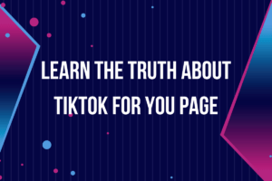 Read more about the article Learn the Truth About TikTok For You Page