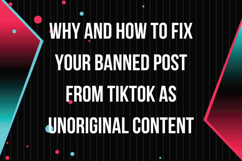 Read more about the article Why and How to fix your banned from TikTok as unoriginal