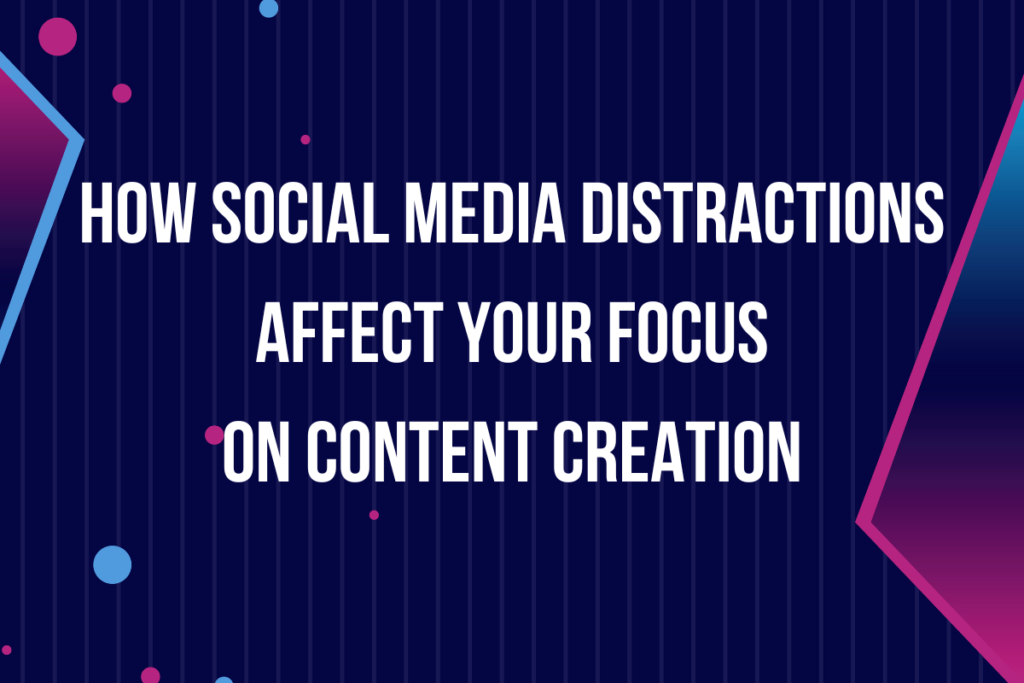 Read more about the article How Social Media Distractions Affect Your Focus on Content Creation